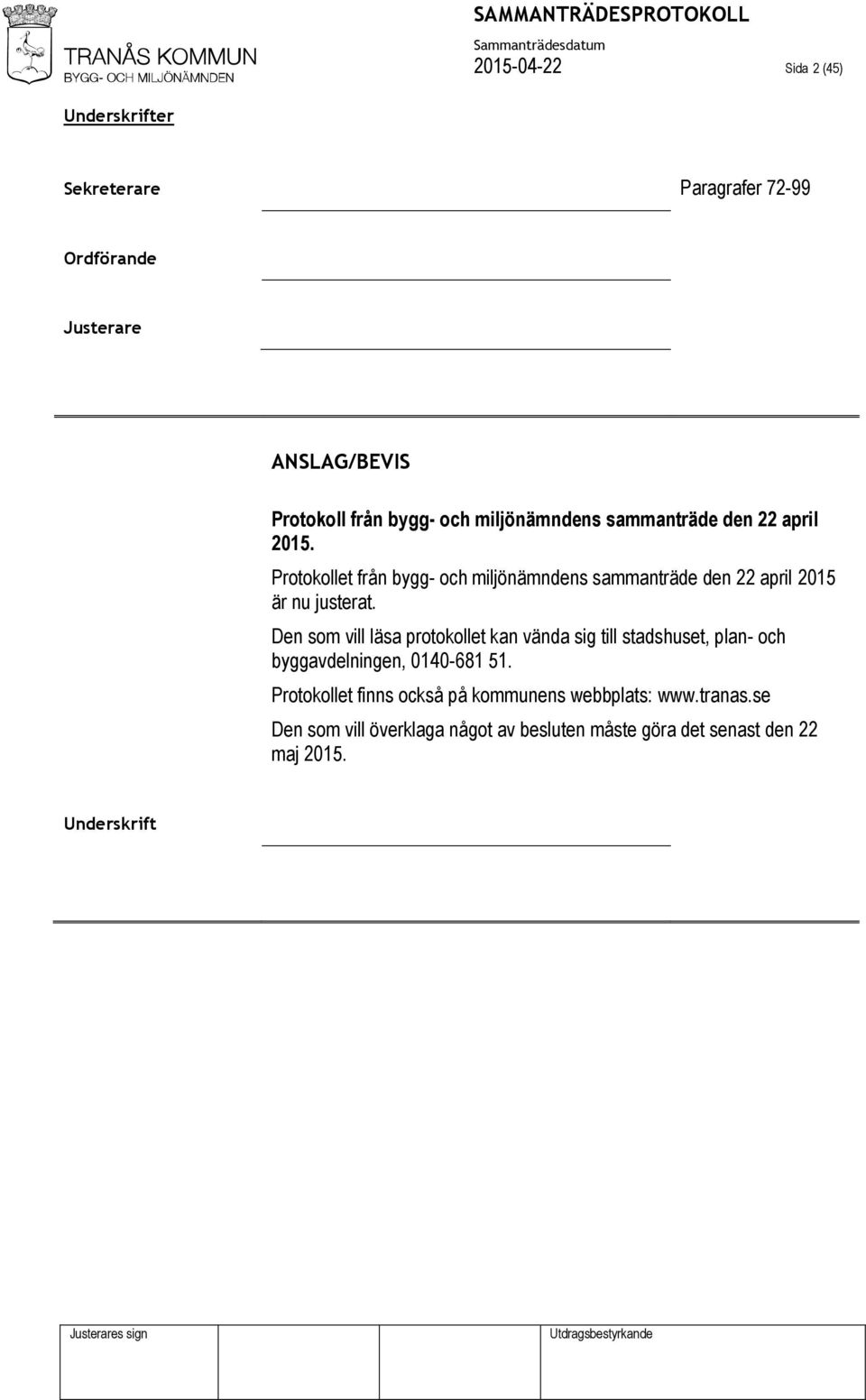 Protokollet från bygg- och miljönämndens sammanträde den 22 april 2015 är nu justerat.