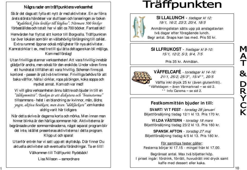 Hemvården har flyttat sitt kontor till Borgvalla. Träffpunkten tar över lokalen som blir en välbehövlig förlängning till caféet. Extra rummet öppnar också möjligheter för nya aktiviteter.