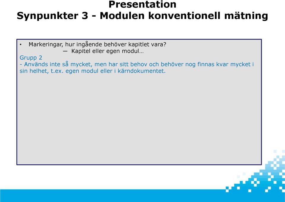 Kapitel eller egen modul - Används inte så mycket, men har sitt