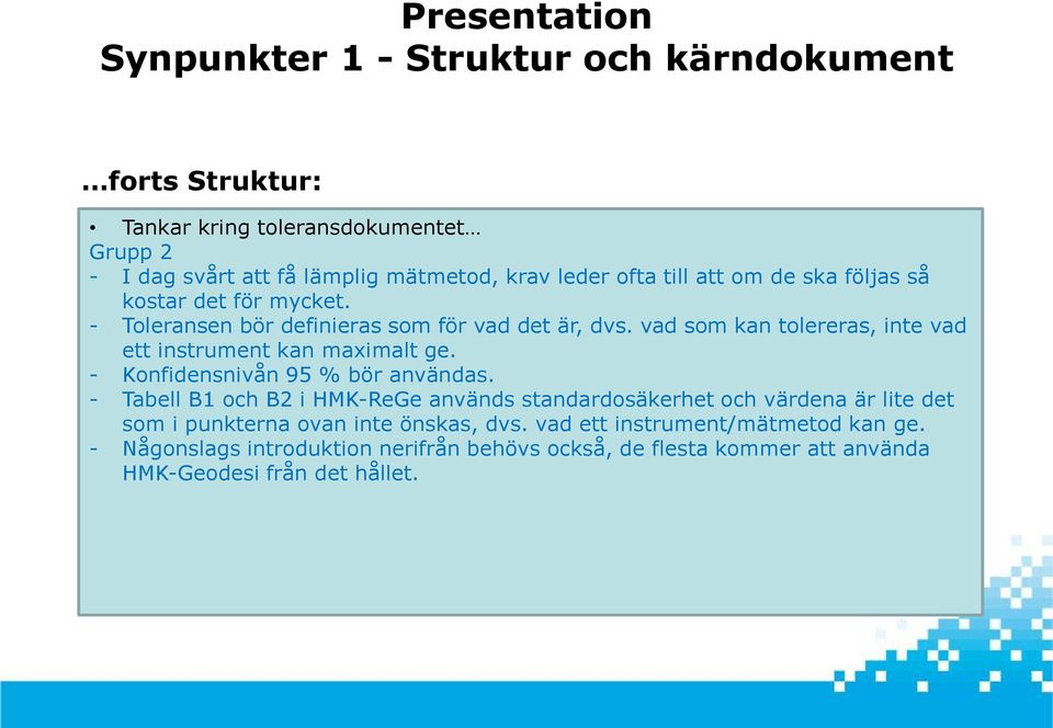 vad som kan tolereras, inte vad ett instrument kan maximalt ge. - Konfidensnivån 95 % bör användas.