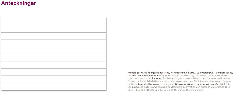 Indikationer: För behandling av vuxna och barn med diabetes mellitus som fordrar insulin för bibehållande av normal glukoshomeostas.