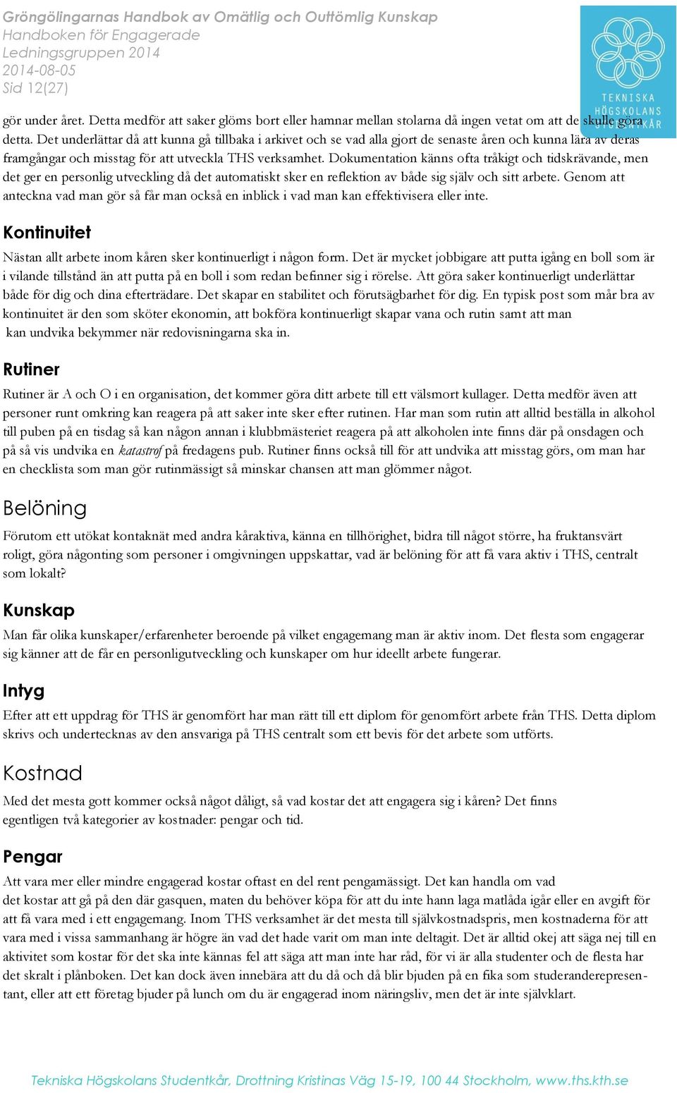 Dokumentation känns ofta tråkigt och tidskrävande, men det ger en personlig utveckling då det automatiskt sker en reflektion av både sig själv och sitt arbete.