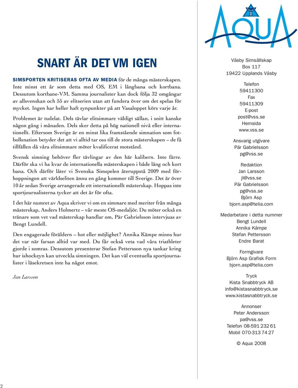 Problemet är tudelat. Dels tävlar elitsimmare väldigt sällan, i snitt kanske någon gång i månaden. Dels sker detta på hög nationell nivå eller internationellt.