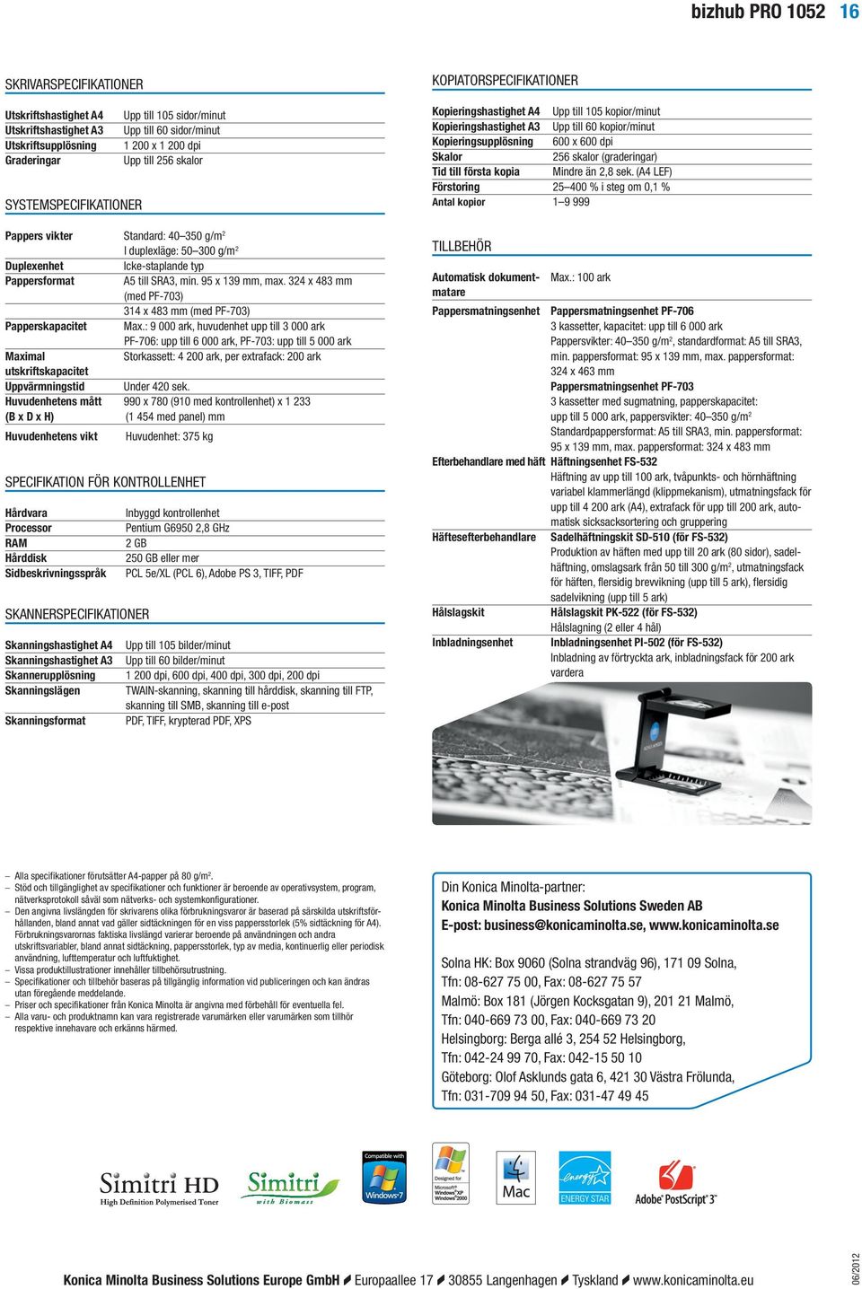 324 x 483 mm (med PF-703) 314 x 483 mm (med PF-703) Max.