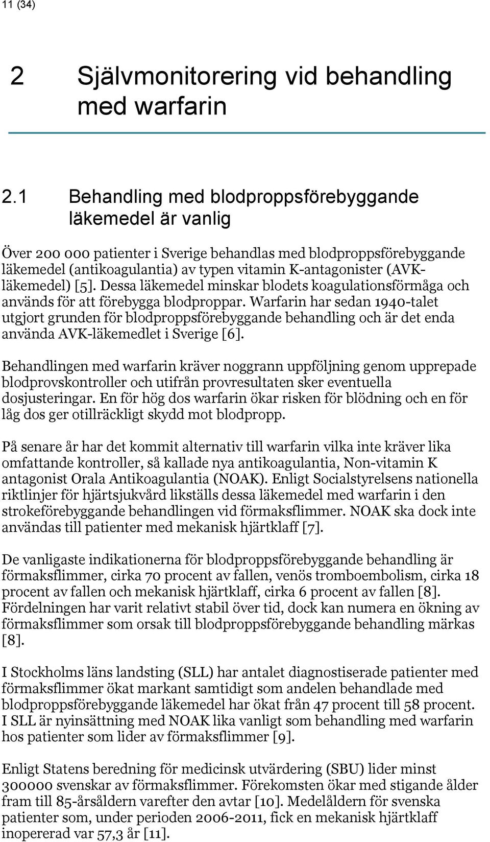 (AVKläkemedel) [5]. Dessa läkemedel minskar blodets koagulationsförmåga och används för att förebygga blodproppar.