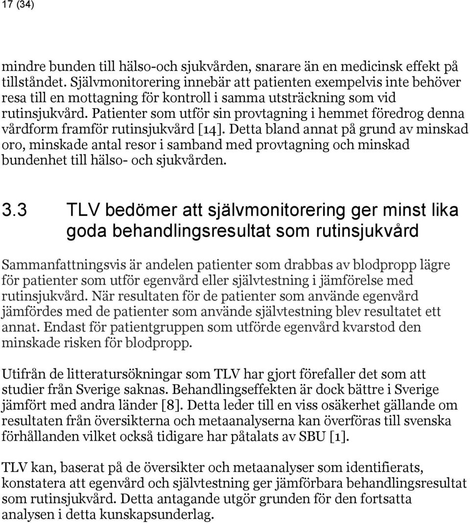 Patienter som utför sin provtagning i hemmet föredrog denna vårdform framför rutinsjukvård [14].