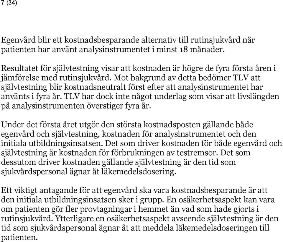 Mot bakgrund av detta bedömer TLV att självtestning blir kostnadsneutralt först efter att analysinstrumentet har använts i fyra år.