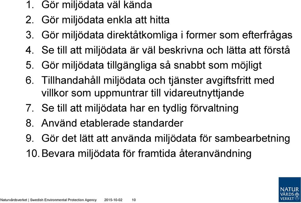 Tillhandahåll miljödata och tjänster avgiftsfritt med villkor som uppmuntrar till vidareutnyttjande 7.