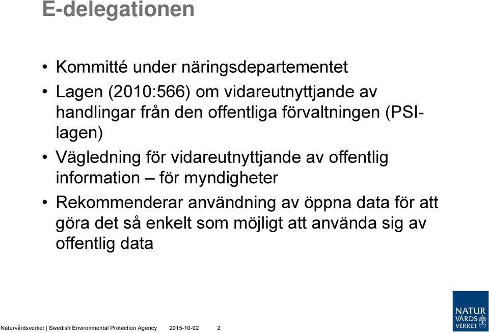 offentlig information för myndigheter Rekommenderar användning av öppna data för att göra det så