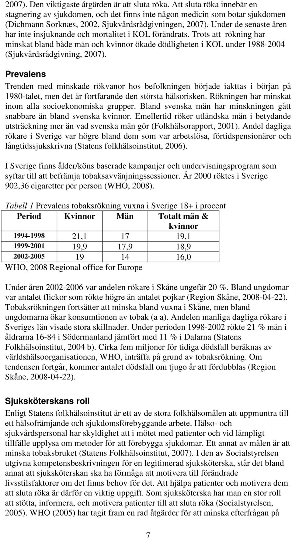 Under de senaste åren har inte insjuknande och mortalitet i KOL förändrats.