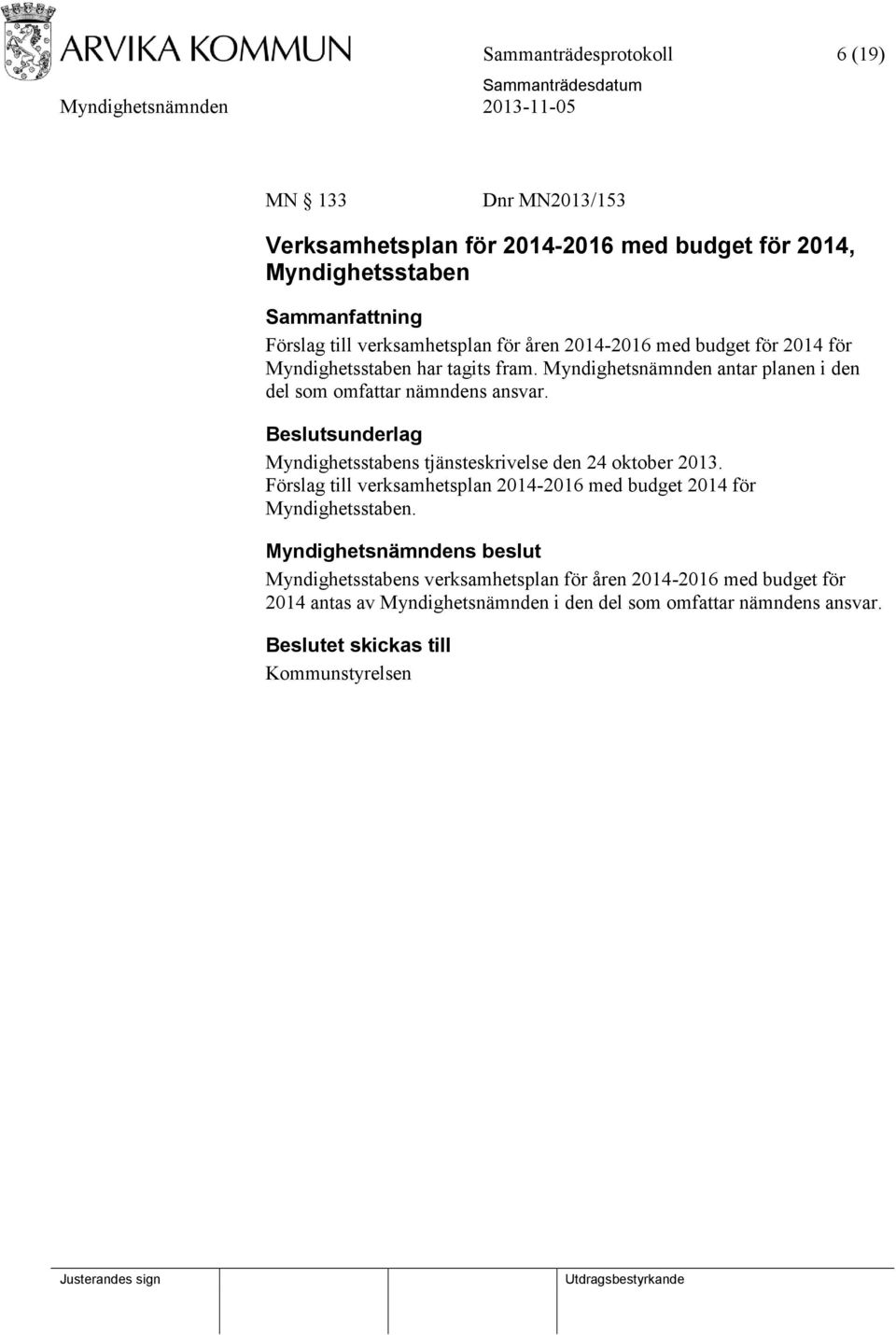 Myndighetsstabens tjänsteskrivelse den 24 oktober 2013. Förslag till verksamhetsplan 2014-2016 med budget 2014 för Myndighetsstaben.