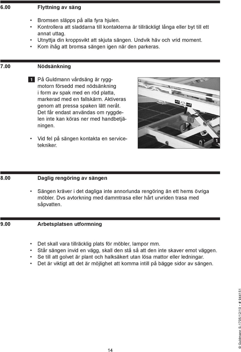 00 Nödsänkning 1 På Guldmann vårdsäng är ryggmotorn försedd med nödsänkning i form av spak med en röd platta, markerad med en fallskärm. Aktiveras genom att pressa spaken lätt neråt.