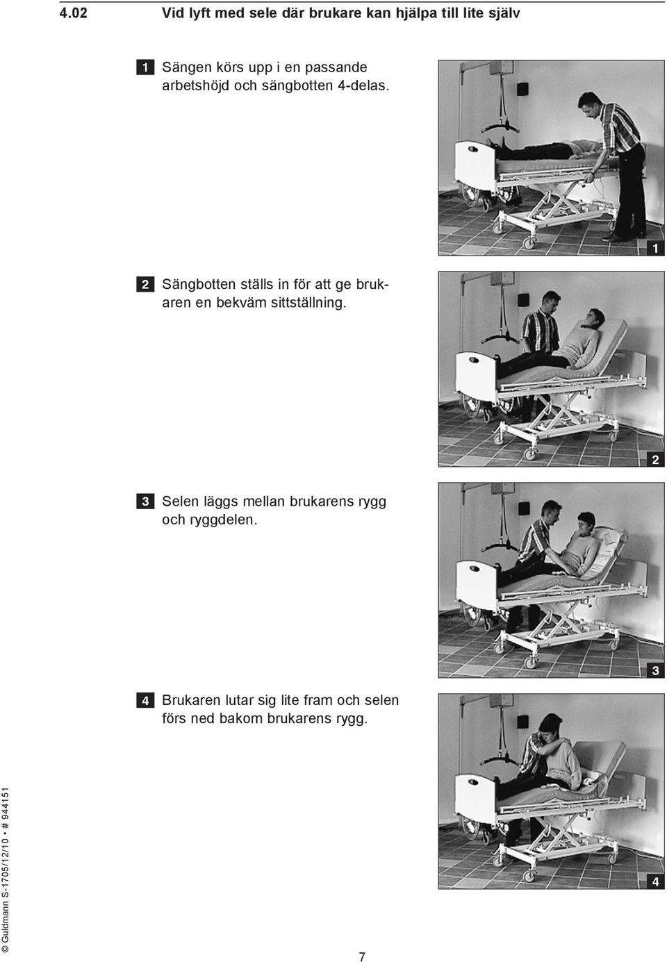 1 2 Sängbotten ställs in för att ge brukaren en bekväm sittställning.