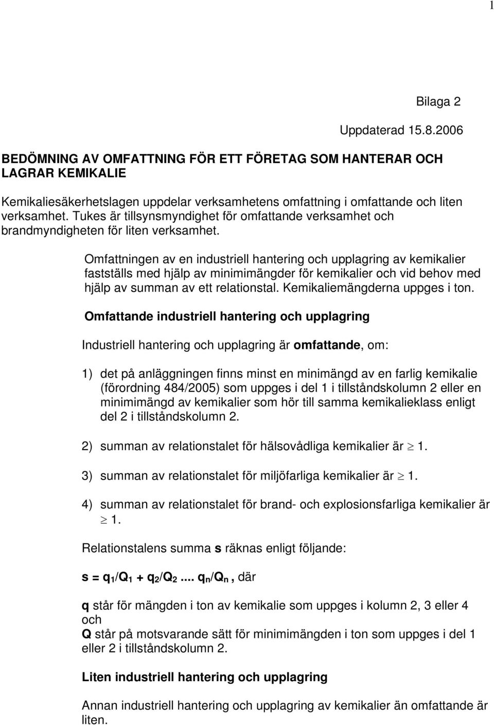 Omfattningen av en industriell hantering och upplagring av kemikalier fastställs med hjälp av minimimängder för kemikalier och vid behov med hjälp av summan av ett relationstal.