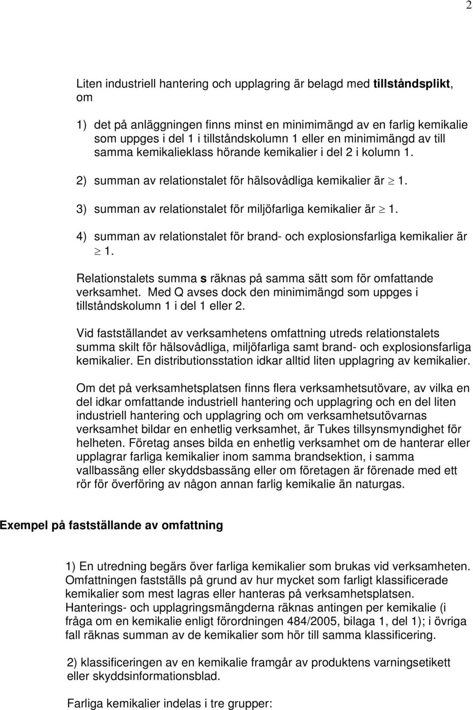 3) summan av relationstalet för miljöfarliga kemikalier är 1. 4) summan av relationstalet för brand- och explosionsfarliga kemikalier är 1.