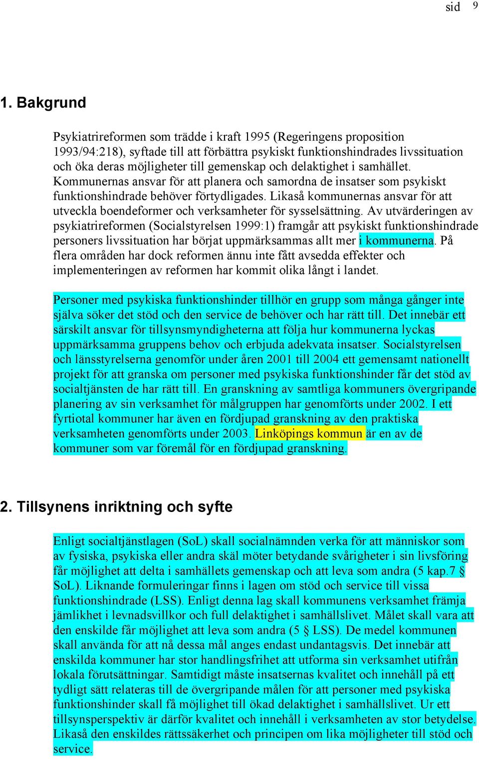 och delaktighet i samhället. Kommunernas ansvar för att planera och samordna de insatser som psykiskt funktionshindrade behöver förtydligades.