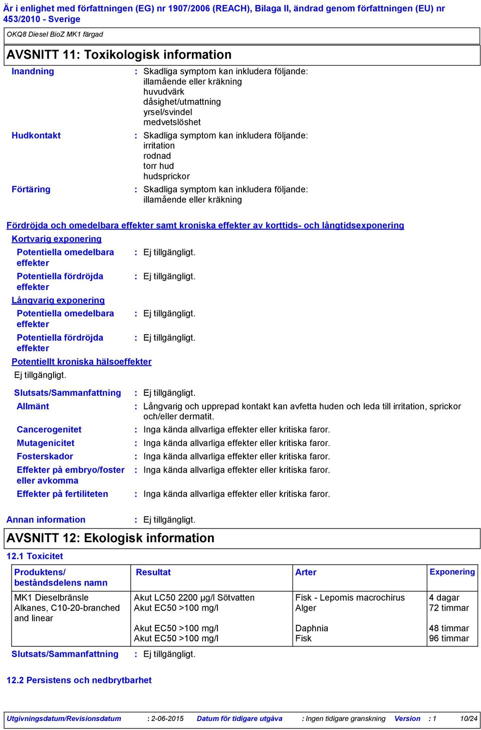 korttids- och långtidsexponering Kortvarig exponering Potentiella omedelbara effekter Potentiella fördröjda effekter Långvarig exponering Potentiella omedelbara effekter Potentiella fördröjda