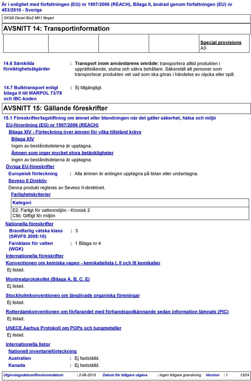 7 Bulktransport enligt bilaga II till MARPOL 73/78 och IBC-koden AVSNITT 15 Gällande föreskrifter 15.