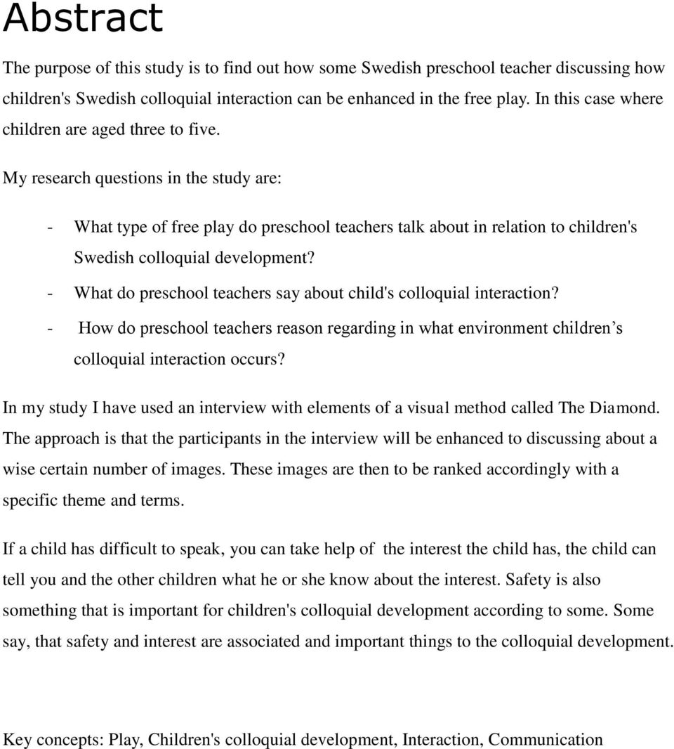 My research questions in the study are: - What type of free play do preschool teachers talk about in relation to children's Swedish colloquial development?