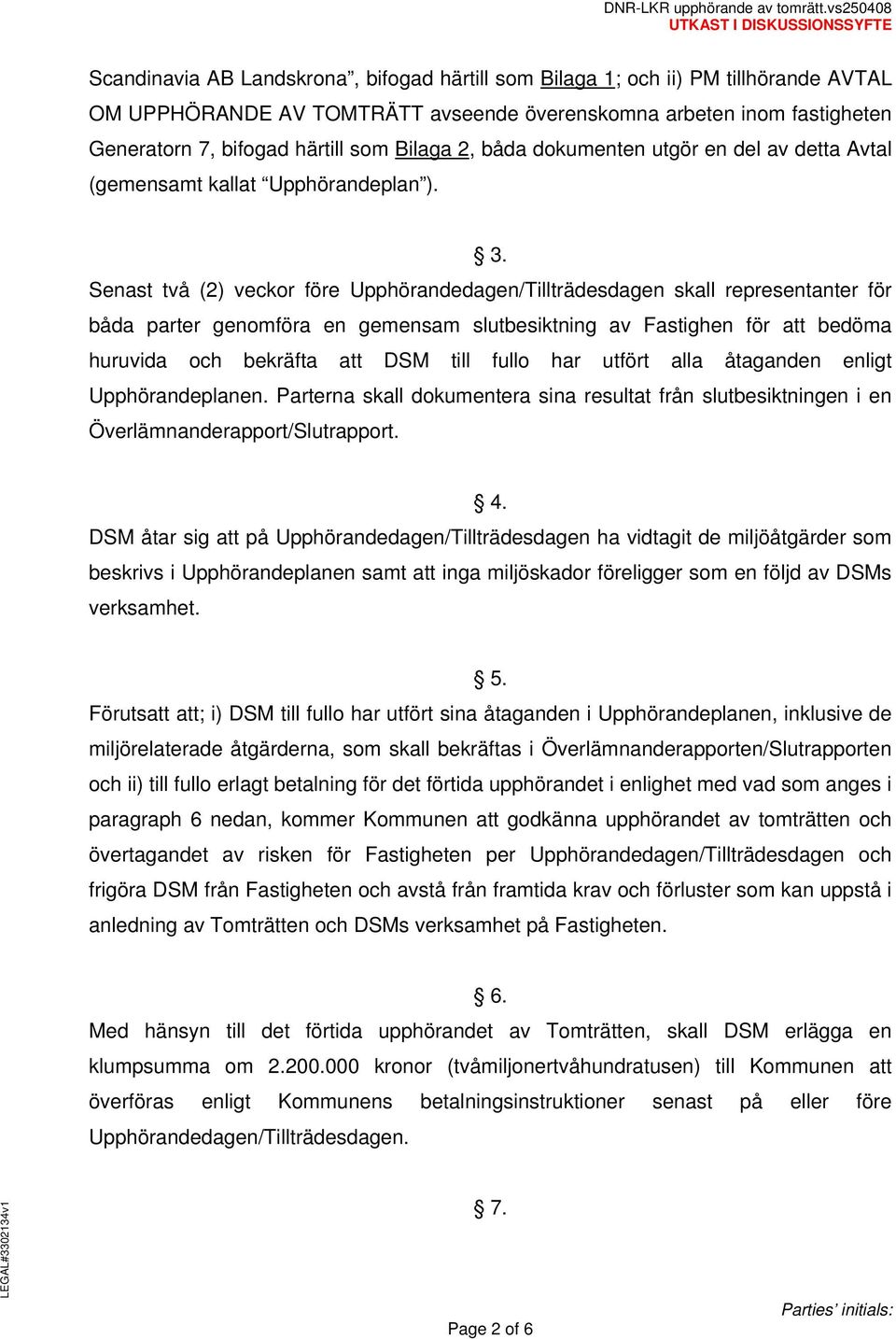 Generatorn 7, bifogad härtill som Bilaga 2, båda dokumenten utgör en del av detta Avtal (gemensamt kallat Upphörandeplan ).