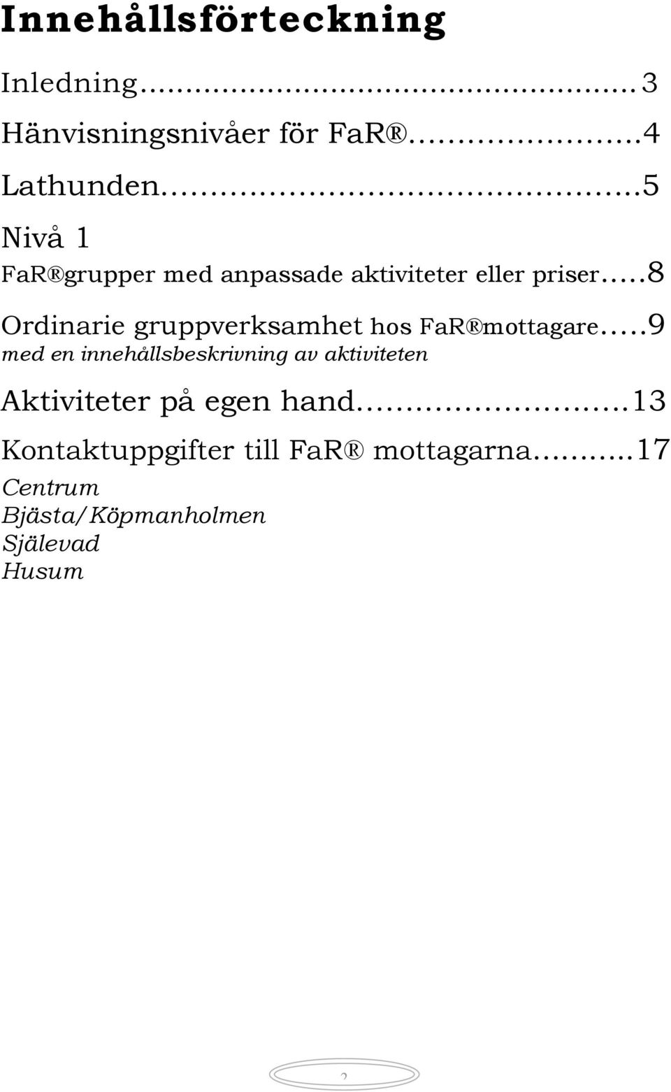 ..8 Ordinarie gruppverksamhet hos FaR mottagare.