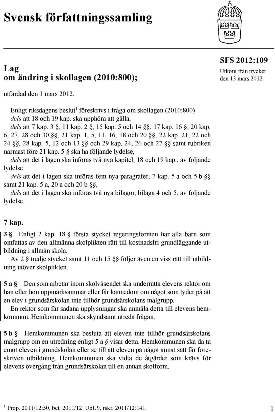 6, 27, 28 och 30, 21 kap. 1, 5, 11, 16, 18 och 20, 22 kap. 21, 22 och 24, 28 kap. 5, 12 och 13 och 29 kap. 24, 26 och 27 samt rubriken närmast före 21 kap.