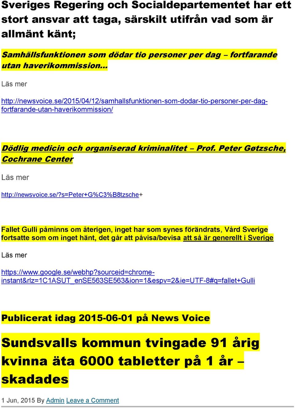 s=peter+g%c3%b8tzsche+ Fallet Gulli påminns om återigen, inget har som synes förändrats, Vård Sverige fortsatte som om inget hänt, det går att påvisa/bevisa att så är generellt i Sverige Läs mer