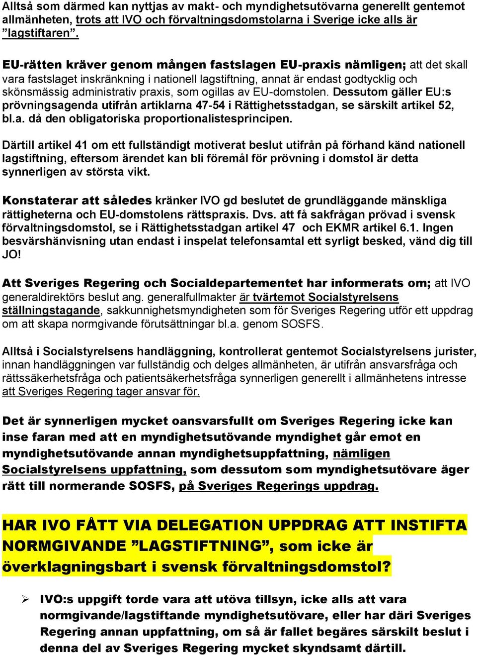 ogillas av EU-domstolen. Dessutom gäller EU:s prövningsagenda utifrån artiklarna 47-54 i Rättighetsstadgan, se särskilt artikel 52, bl.a. då den obligatoriska proportionalistesprincipen.