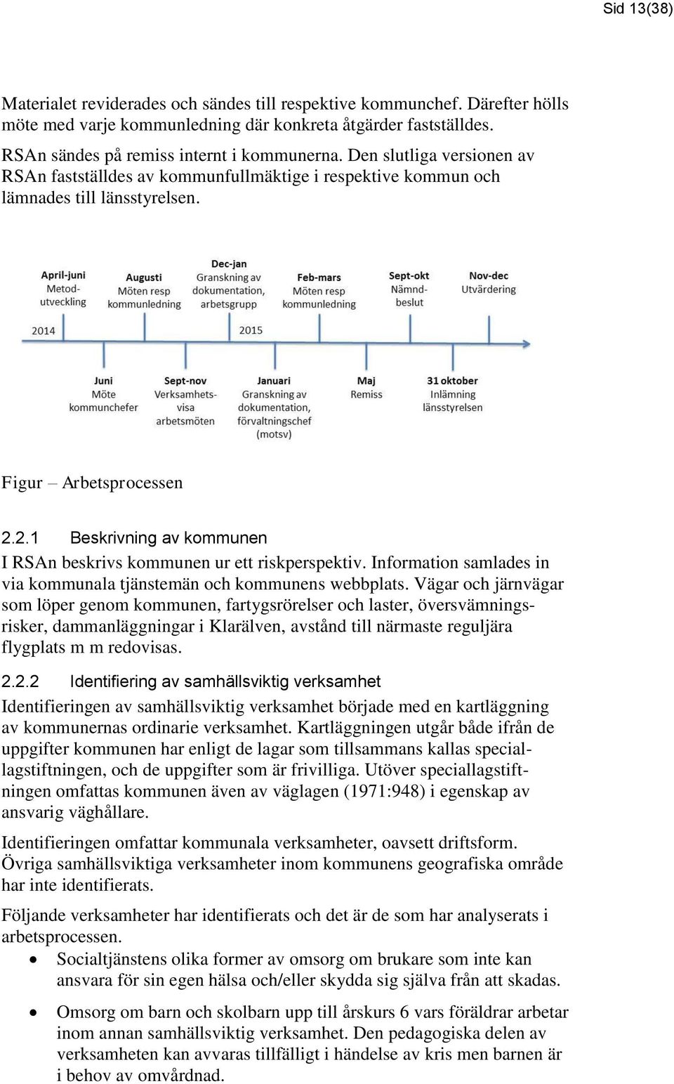 2.1 Beskrivning av kommunen I RSAn beskrivs kommunen ur ett riskperspektiv. Information samlades in via kommunala tjänstemän och kommunens webbplats.