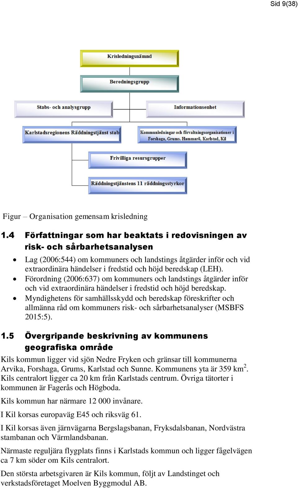 beredskap (LEH). Förordning (2006:637) om kommuners och landstings åtgärder inför och vid extraordinära händelser i fredstid och höjd beredskap.