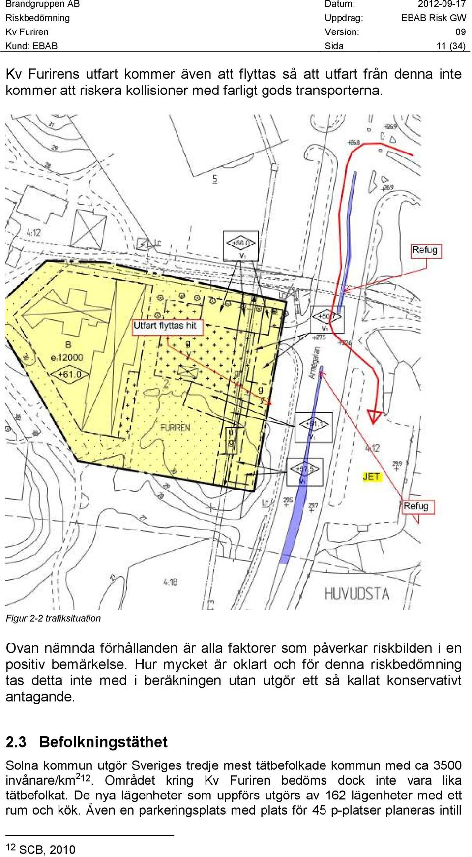 Hur mycket är oklart och för denna riskbedömning tas detta inte med i beräkningen utan utgör ett så kallat konservativt antagande. 2.