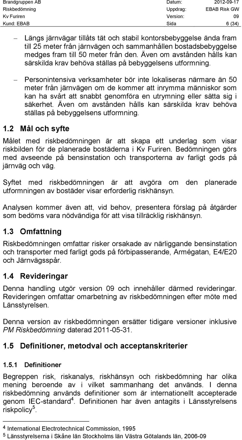 Personintensiva verksamheter bör inte lokaliseras närmare än 50 meter från järnvägen om de kommer att inrymma människor som kan ha svårt att snabbt genomföra en utrymning eller sätta sig i säkerhet.