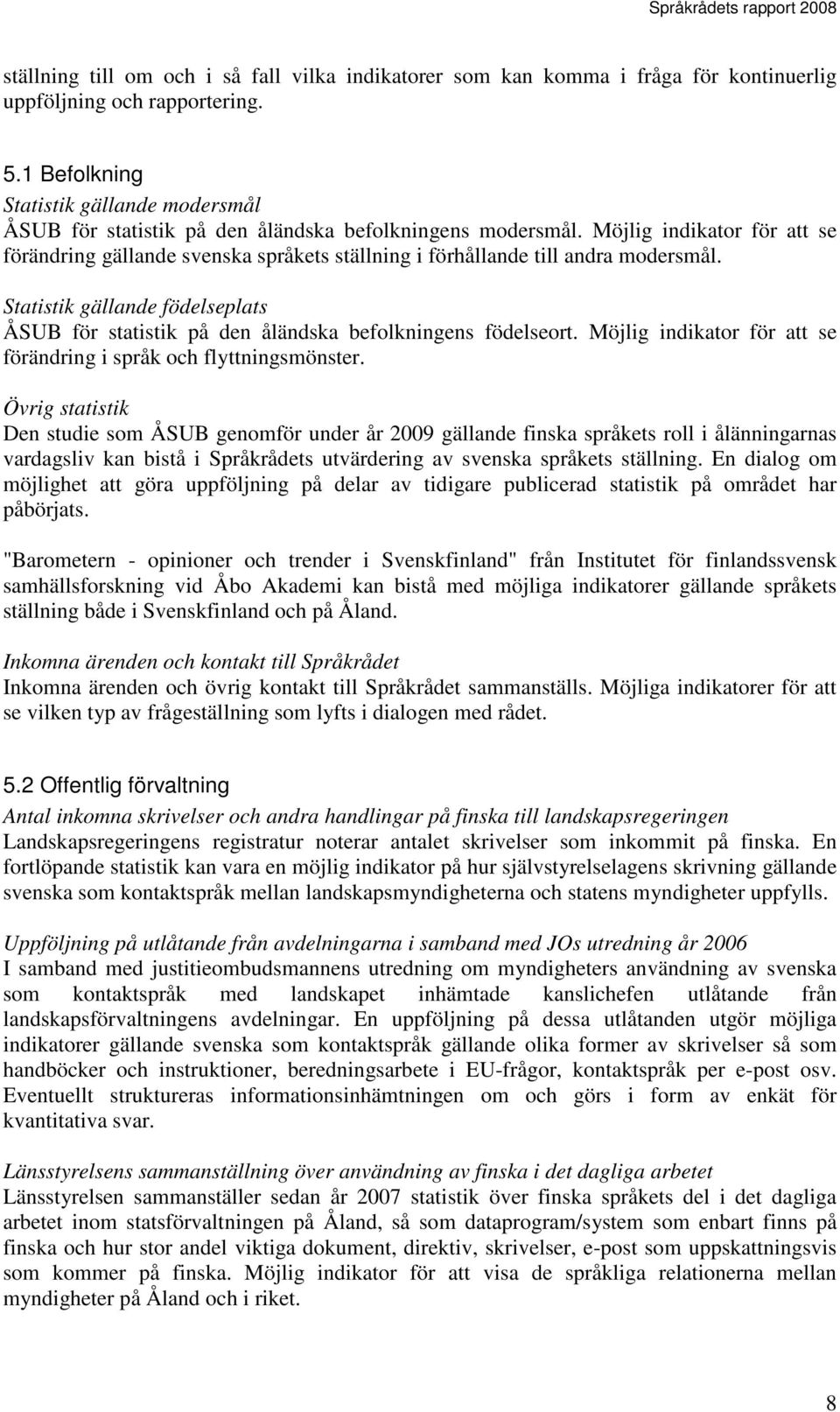 Möjlig indikator för att se förändring gällande svenska språkets ställning i förhållande till andra modersmål.