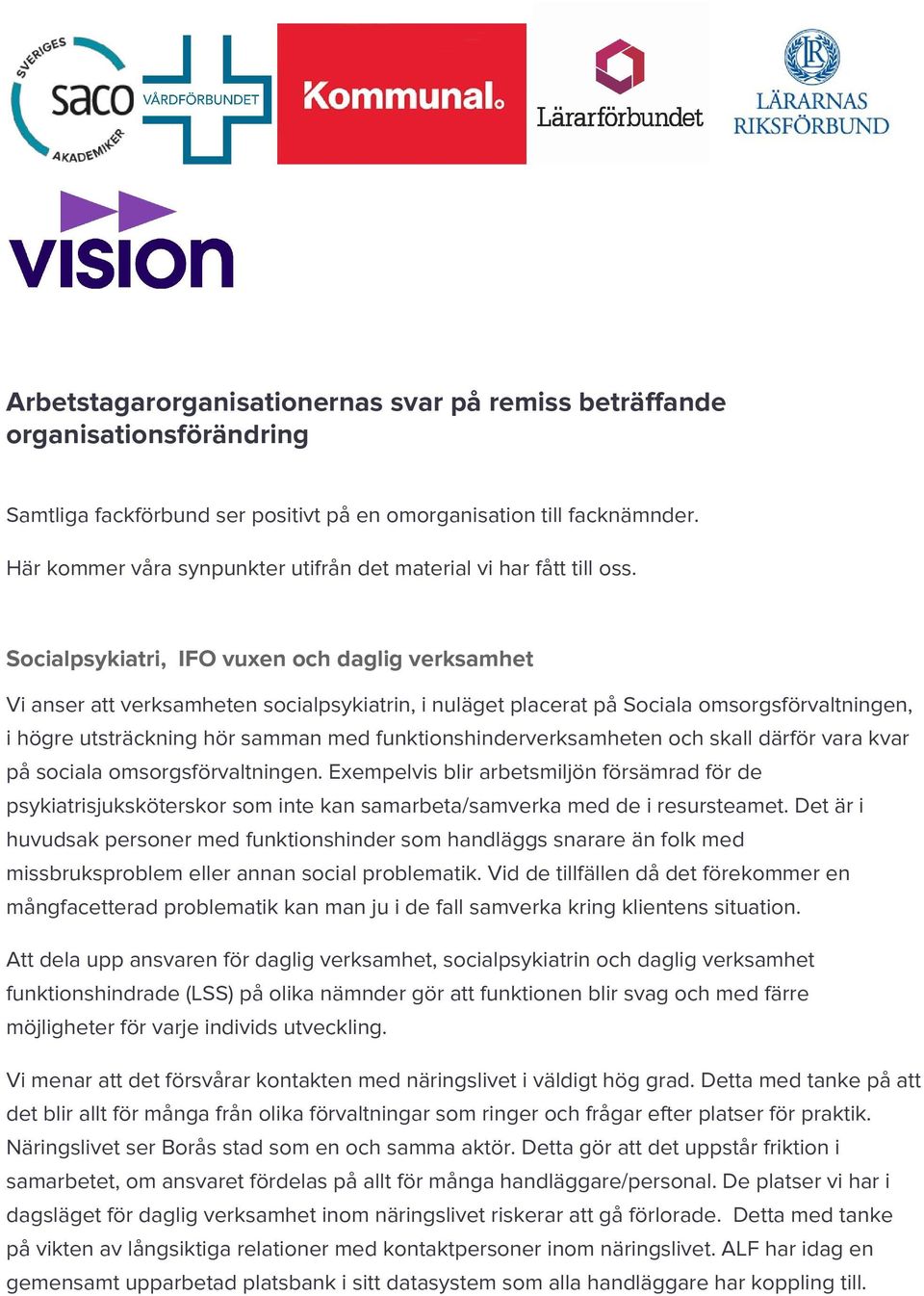 Socialpsykiatri, IFO vuxen och daglig verksamhet Vi anser att verksamheten socialpsykiatrin, i nuläget placerat på Sociala omsorgsförvaltningen, i högre utsträckning hör samman med