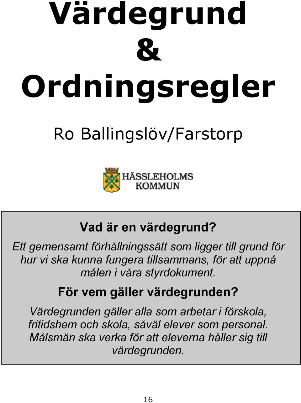 att uppnå målen i våra styrdokument. För vem gäller värdegrunden?