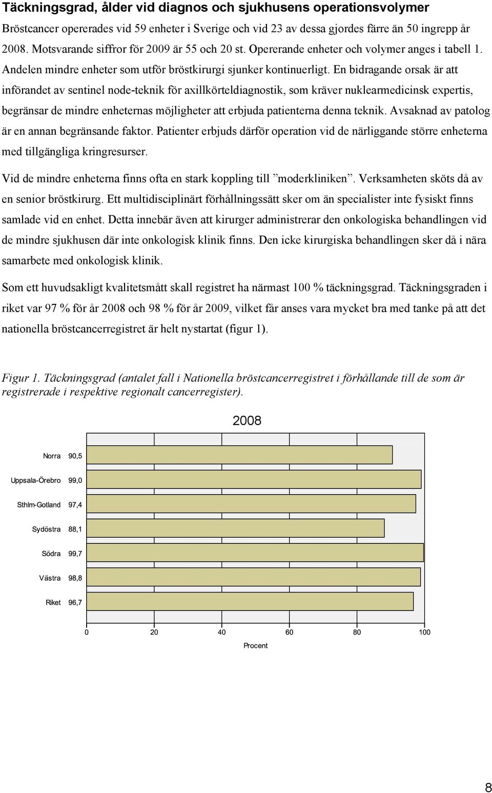 En bidragande orsak är att införandet av sentinel node-teknik för axillkörteldiagnostik, som kräver nuklearmedicinsk expertis, begränsar de mindre enheternas möjligheter att erbjuda patienterna denna