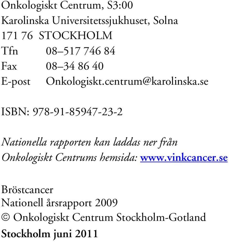 se ISBN: 978-91-85947-23-2 Nationella rapporten kan laddas ner från Onkologiskt Centrums