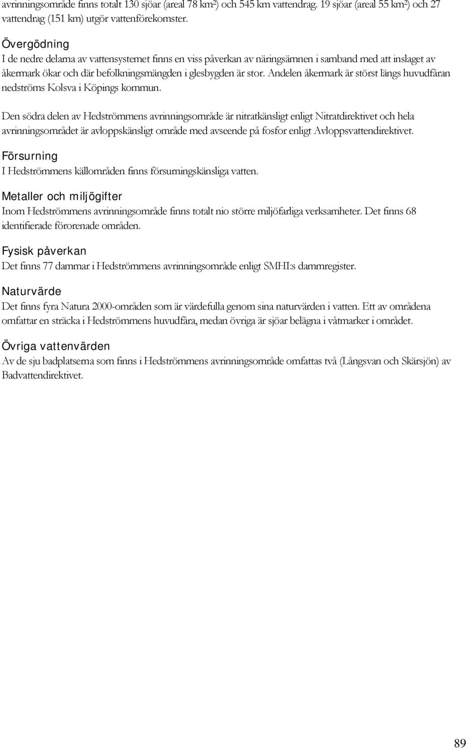 Andelen åkermark är störst längs huvudfåran nedströms Kolsva i Köpings kommun.