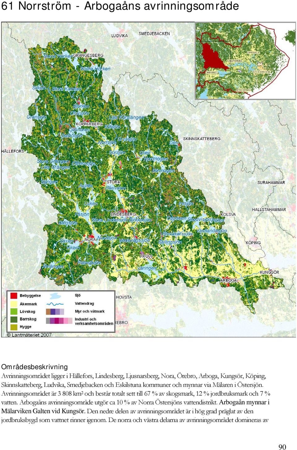 Avrinningsområdet är 3 808 km 2 och består totalt sett till 67 % av skogsmark, 12 % jordbruksmark och 7 % vatten.