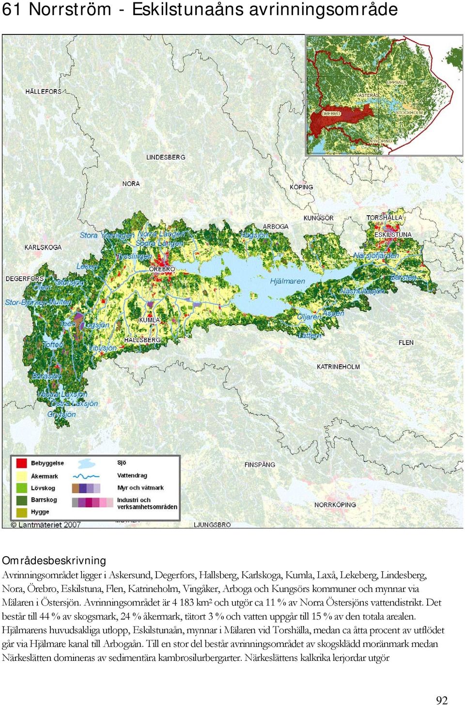 Det består till 44 % av skogsmark, 24 % åkermark, tätort 3 % och vatten uppgår till 15 % av den totala arealen.