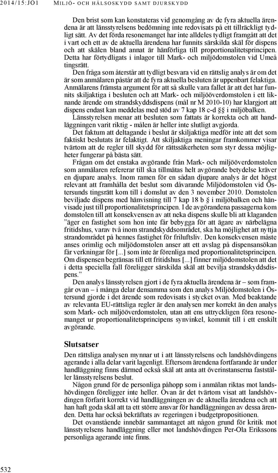 proportionalitetsprincipen. Detta har förtydligats i inlagor till Mark- och miljödomstolen vid Umeå tingsrätt.