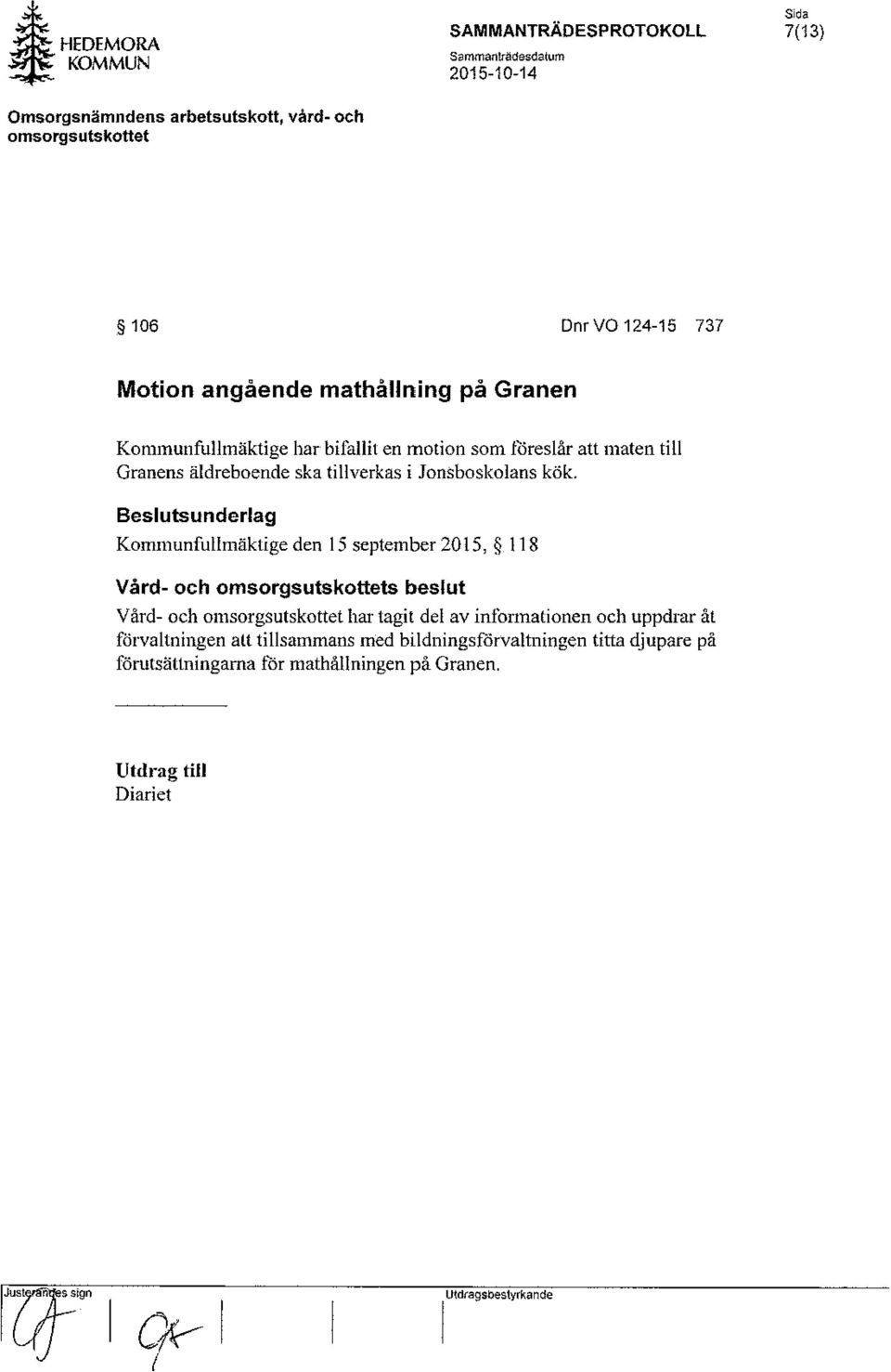 Kommunfullmäktige den 15 september 2015, 118 Vård- och s beslut Vård- och har tagit del av informationen och uppdrar åt