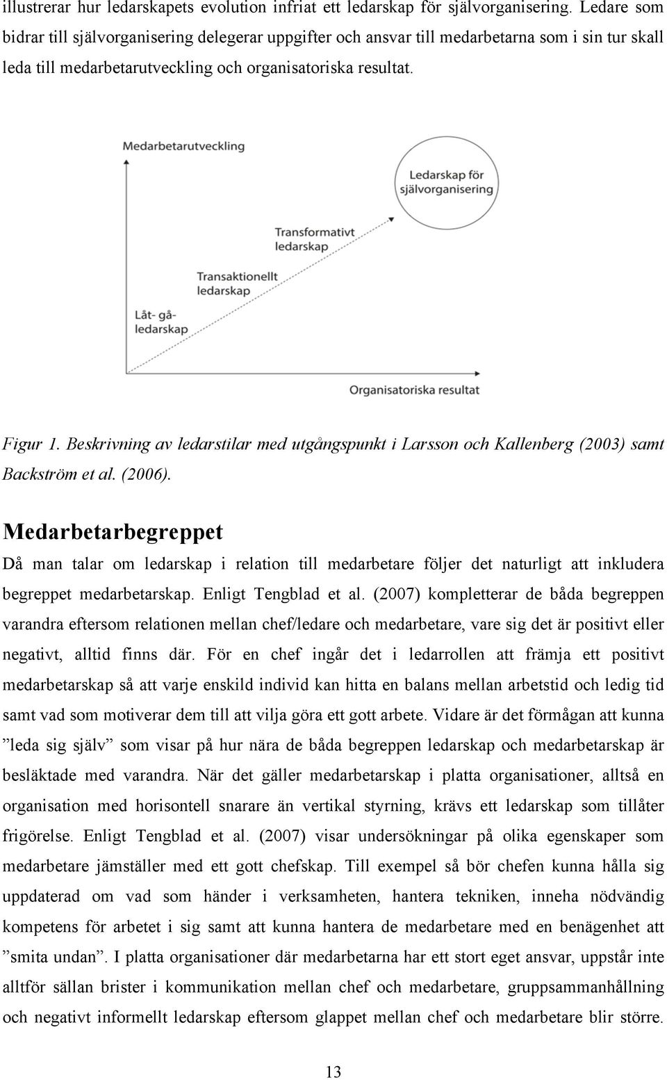 Beskrivning av ledarstilar med utgångspunkt i Larsson och Kallenberg (2003) samt Backström et al. (2006).