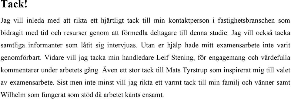 Vidare vill jag tacka min handledare Leif Stening, för engagemang och värdefulla kommentarer under arbetets gång.