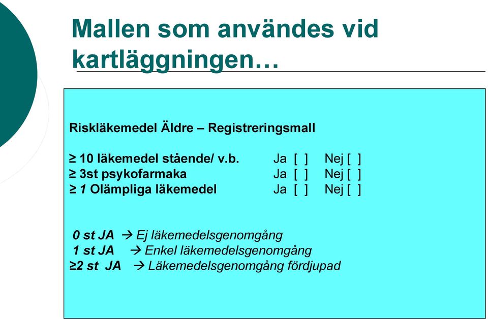 Ja [ ] Nej [ ] 3st psykofarmaka Ja [ ] Nej [ ] 1 Olämpliga läkemedel Ja