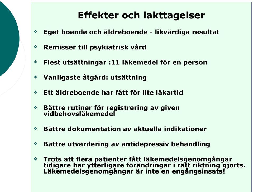 given vidbehovsläkemedel Bättre dokumentation av aktuella indikationer Bättre utvärdering av antidepressiv behandling Trots att flera