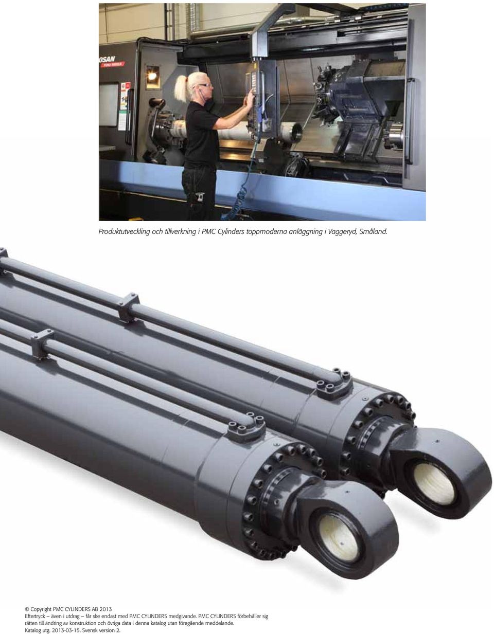 Copyright PMC CYLINDERS AB 2013 Eftertryck även i utdrag får ske endast med PMC CYLINDERS