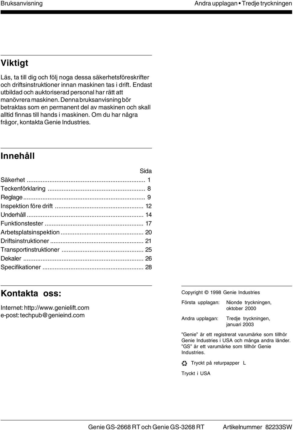 Om du har några frågor, kontakta Genie Industries. Innehåll Sida Säkerhet... 1 Teckenförklaring... 8 Reglage... 9 Inspektion före drift... 12 Underhåll... 14 Funktionstester... 17 Arbetsplatsinspektion.