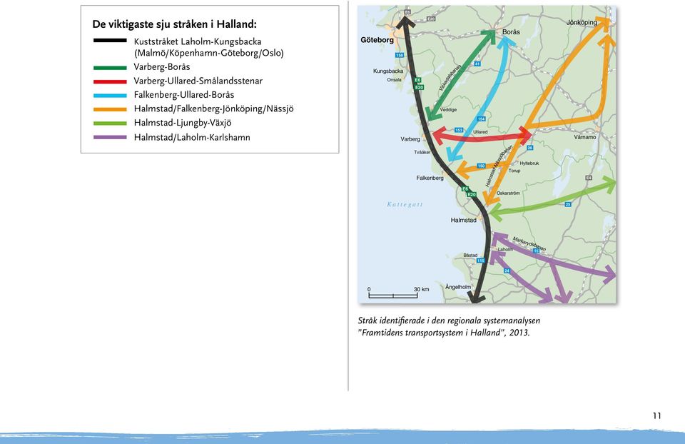 Kungsbacka Onsala E20 E6 E20 Viskadalsbanan Veddige 153 Ullared Varberg Tvååker 150 Falkenberg E6 E20 K a t t e g a t t Halmstad 41 154 Borås Halmstad-Nässjöbanan Torup