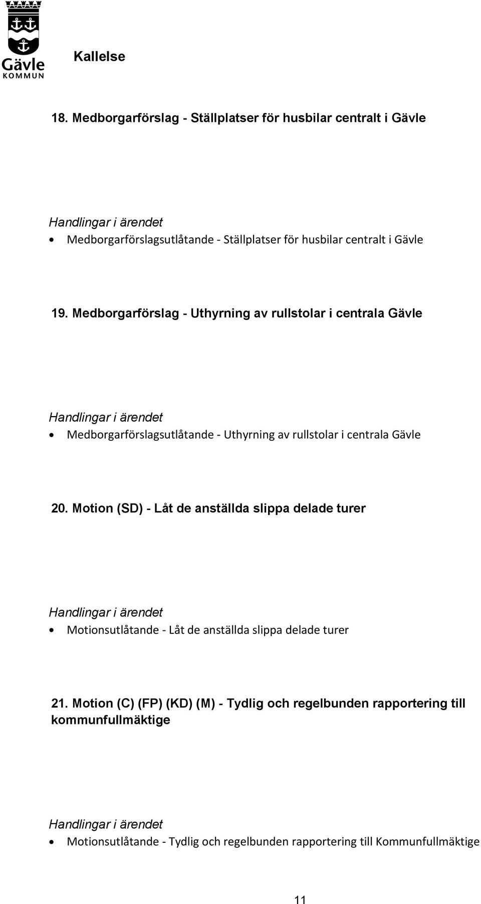 Motion (SD) - Låt de anställda slippa delade turer Motionsutlåtande - Låt de anställda slippa delade turer 21.